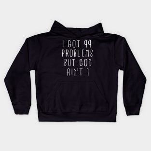 99 Problems But God Ain't 1 Kids Hoodie
